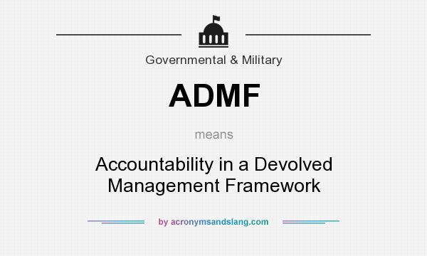 What does ADMF mean? It stands for Accountability in a Devolved Management Framework