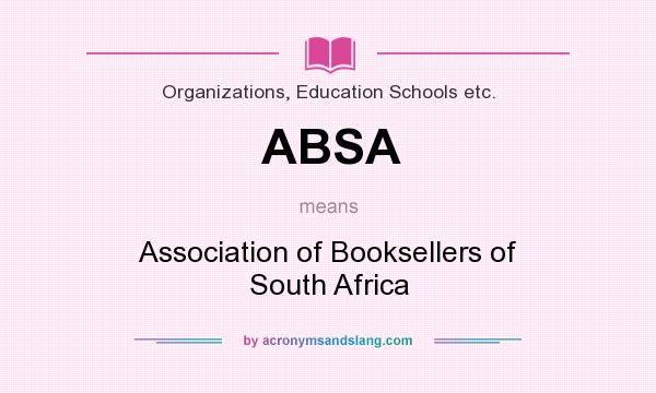 What does ABSA mean? It stands for Association of Booksellers of South Africa