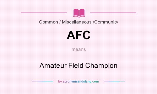 What does AFC mean? It stands for Amateur Field Champion