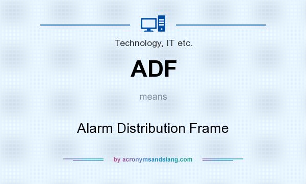 What does ADF mean? It stands for Alarm Distribution Frame