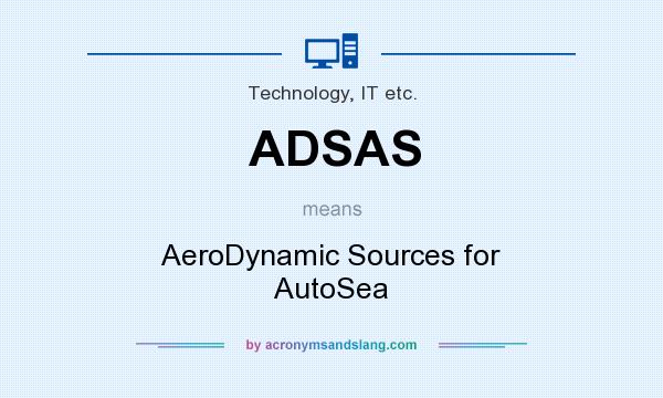 What does ADSAS mean? It stands for AeroDynamic Sources for AutoSea