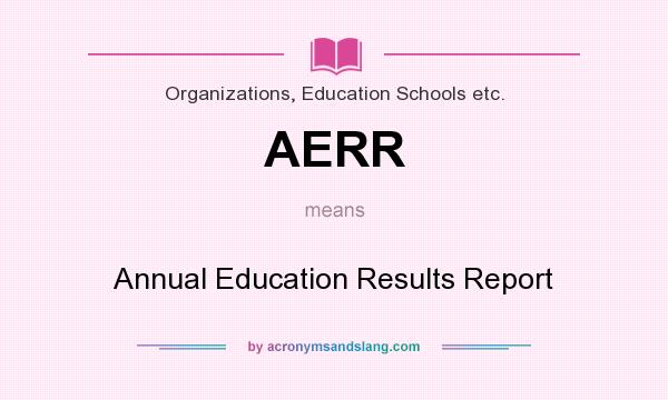 What does AERR mean? It stands for Annual Education Results Report