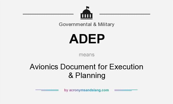 What does ADEP mean? It stands for Avionics Document for Execution & Planning