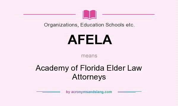 What does AFELA mean? It stands for Academy of Florida Elder Law Attorneys