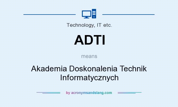 What does ADTI mean? It stands for Akademia Doskonalenia Technik Informatycznych
