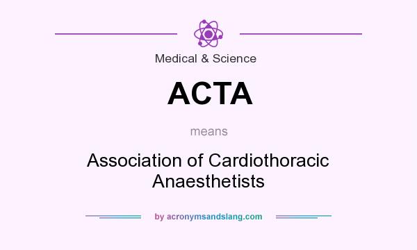 What does ACTA mean? It stands for Association of Cardiothoracic Anaesthetists