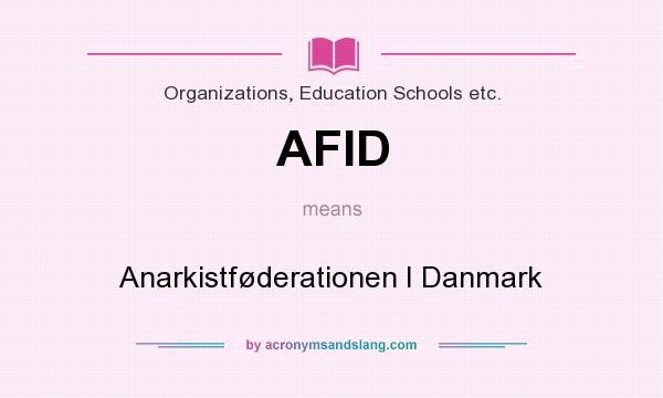 What does AFID mean? It stands for Anarkistføderationen I Danmark