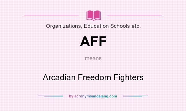 What does AFF mean? It stands for Arcadian Freedom Fighters