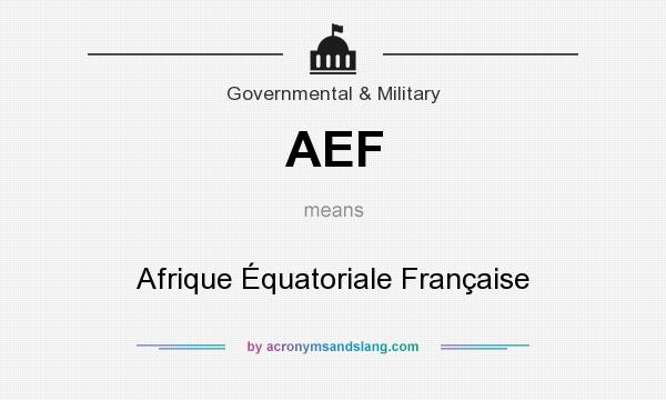What does AEF mean? It stands for Afrique Équatoriale Française