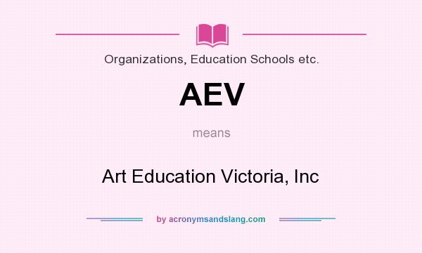 What does AEV mean? It stands for Art Education Victoria, Inc