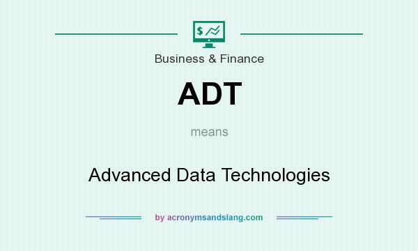 What does ADT mean? It stands for Advanced Data Technologies
