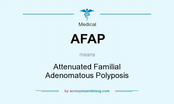 What does AFAP mean? It stands for Attenuated Familial Adenomatous Polyposis