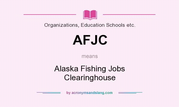 What does AFJC mean? It stands for Alaska Fishing Jobs Clearinghouse
