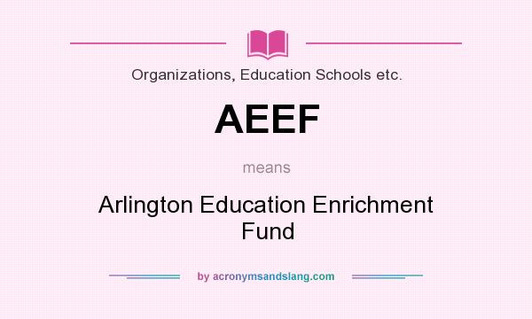 What does AEEF mean? It stands for Arlington Education Enrichment Fund