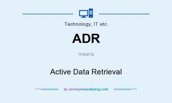 What does ADR mean? It stands for Active Data Retrieval