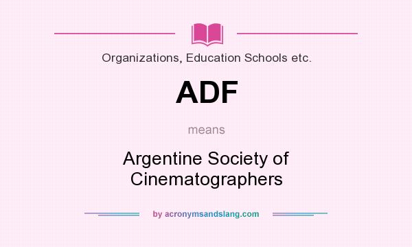What does ADF mean? It stands for Argentine Society of Cinematographers