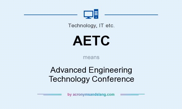 What does AETC mean? It stands for Advanced Engineering Technology Conference