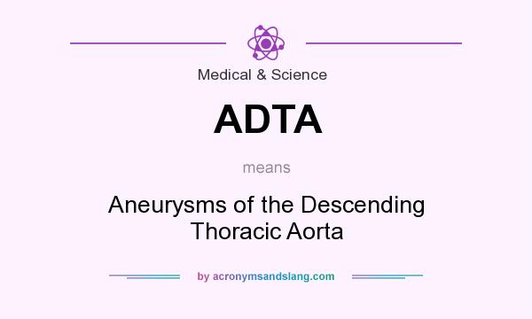 What does ADTA mean? It stands for Aneurysms of the Descending Thoracic Aorta