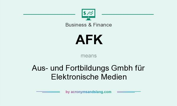 What does AFK mean? It stands for Aus- und Fortbildungs Gmbh für Elektronische Medien