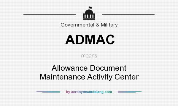 What does ADMAC mean? It stands for Allowance Document Maintenance Activity Center