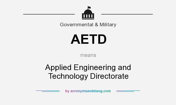 What does AETD mean? It stands for Applied Engineering and Technology Directorate