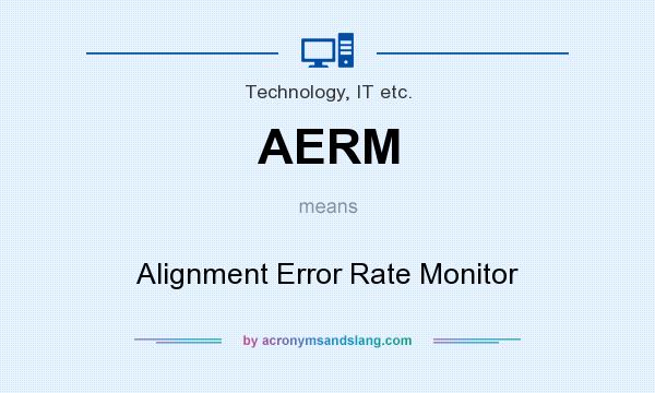 What does AERM mean? It stands for Alignment Error Rate Monitor