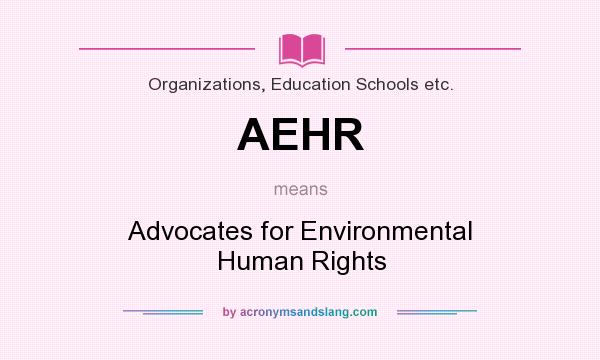What does AEHR mean? It stands for Advocates for Environmental Human Rights