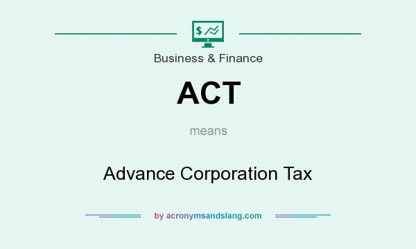 What does ACT mean? It stands for Advance Corporation Tax