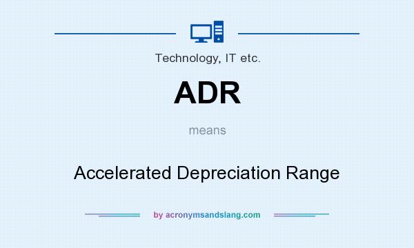 What does ADR mean? It stands for Accelerated Depreciation Range