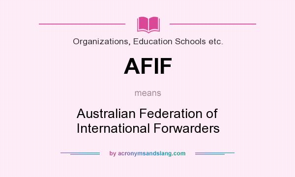 What does AFIF mean? It stands for Australian Federation of International Forwarders