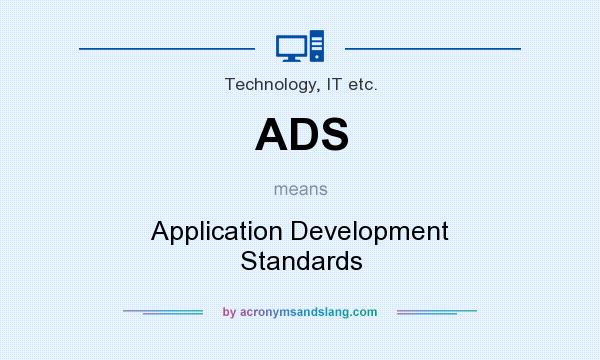 What does ADS mean? It stands for Application Development Standards