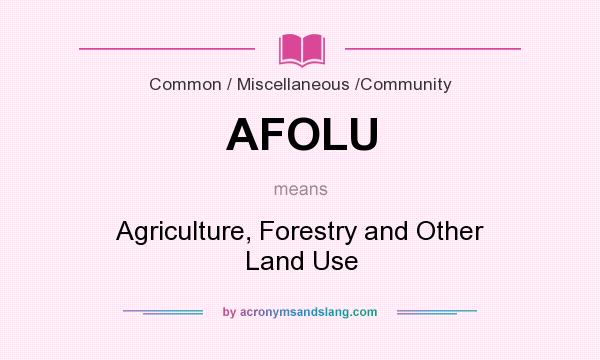 What does AFOLU mean? It stands for Agriculture, Forestry and Other Land Use