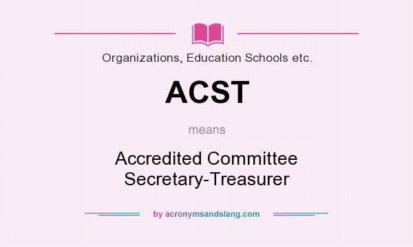 What does ACST mean? It stands for Accredited Committee Secretary-Treasurer