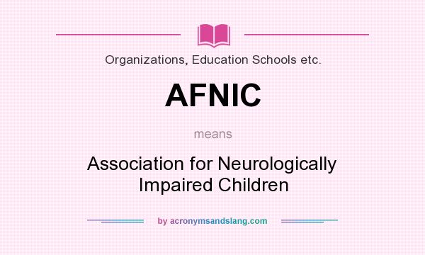 What does AFNIC mean? It stands for Association for Neurologically Impaired Children