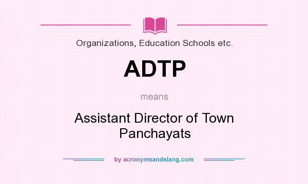 What does ADTP mean? It stands for Assistant Director of Town Panchayats
