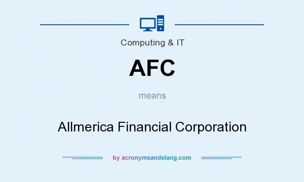 What does AFC mean? It stands for Allmerica Financial Corporation