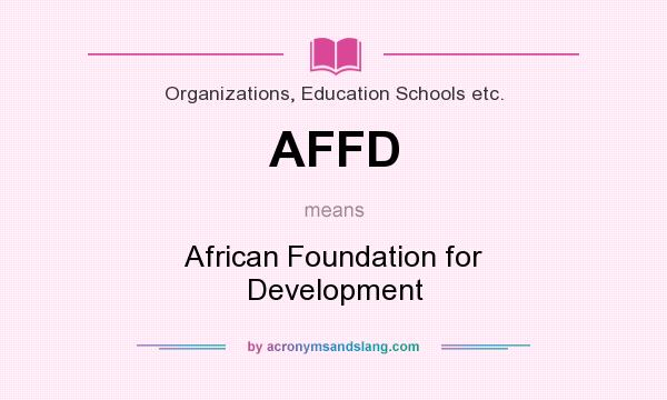 What does AFFD mean? It stands for African Foundation for Development