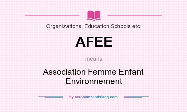 What does AFEE mean? It stands for Association Femme Enfant Environnement