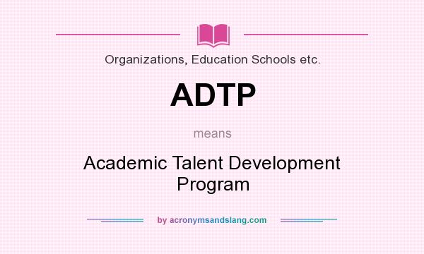 What does ADTP mean? It stands for Academic Talent Development Program