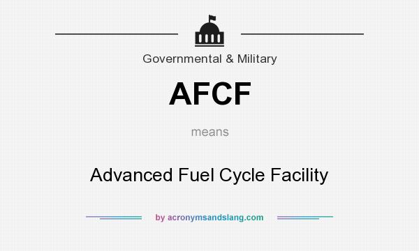 What does AFCF mean? It stands for Advanced Fuel Cycle Facility