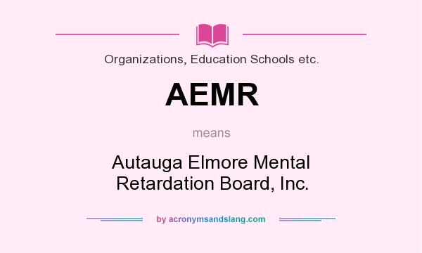 What does AEMR mean? It stands for Autauga Elmore Mental Retardation Board, Inc.