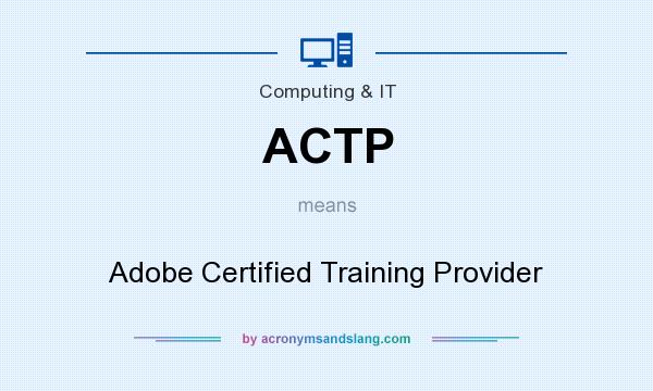 What does ACTP mean? It stands for Adobe Certified Training Provider