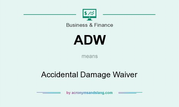 What does ADW mean? It stands for Accidental Damage Waiver