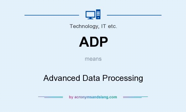 What does ADP mean? It stands for Advanced Data Processing