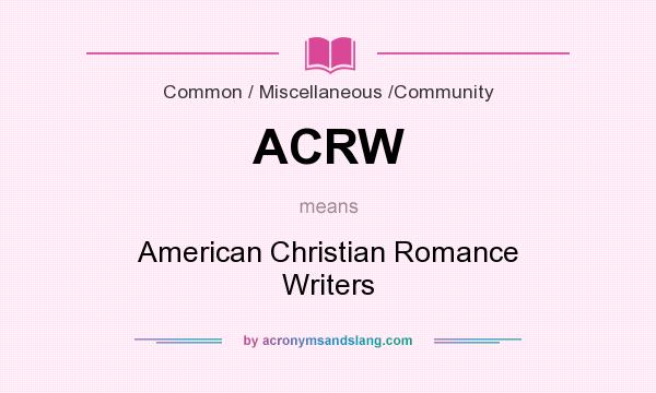 What does ACRW mean? It stands for American Christian Romance Writers