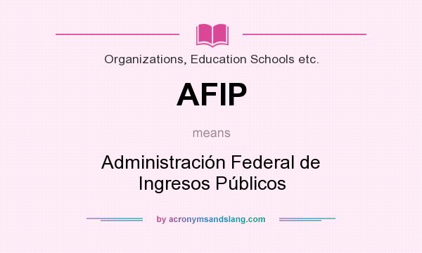 What does AFIP mean? It stands for Administración Federal de Ingresos Públicos