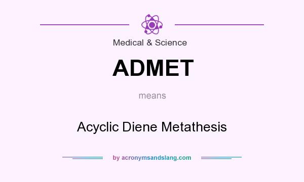 What does ADMET mean? It stands for Acyclic Diene Metathesis