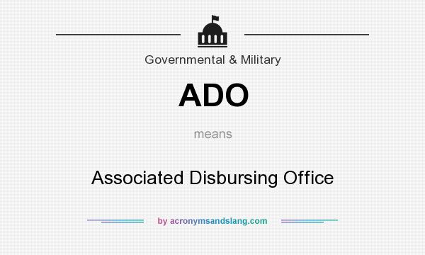 What does ADO mean? It stands for Associated Disbursing Office