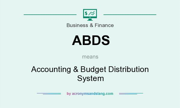 What does ABDS mean? It stands for Accounting & Budget Distribution System