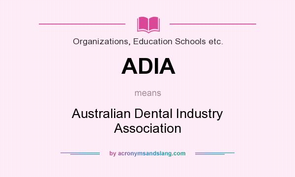 What does ADIA mean? It stands for Australian Dental Industry Association
